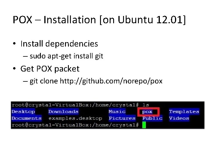 POX – Installation [on Ubuntu 12. 01] • Install dependencies – sudo apt-get install