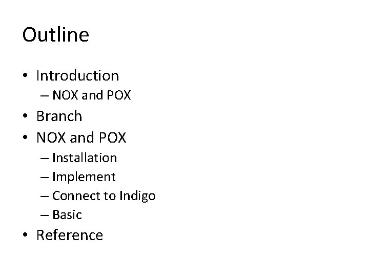 Outline • Introduction – NOX and POX • Branch • NOX and POX –