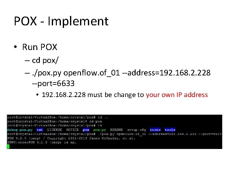 POX - Implement • Run POX – cd pox/ –. /pox. py openflow. of_01