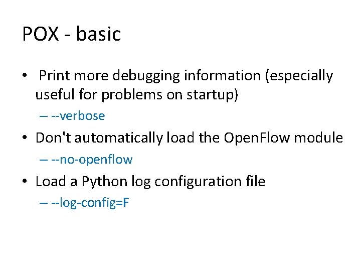 POX - basic • Print more debugging information (especially useful for problems on startup)