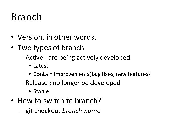 Branch • Version, in other words. • Two types of branch – Active :