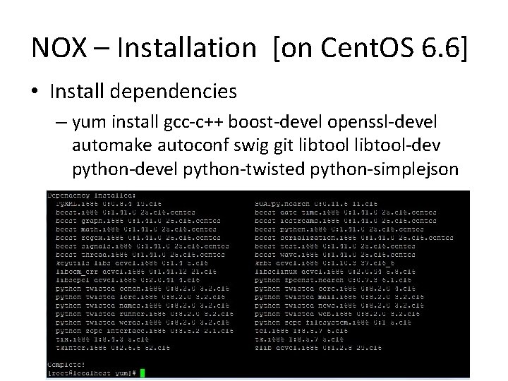 NOX – Installation [on Cent. OS 6. 6] • Install dependencies – yum install