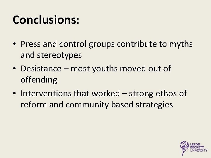 Conclusions: • Press and control groups contribute to myths and stereotypes • Desistance –