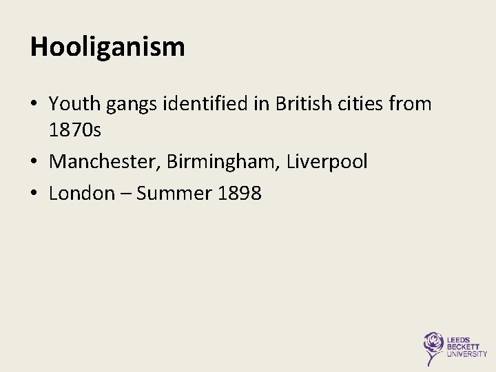 Hooliganism • Youth gangs identified in British cities from 1870 s • Manchester, Birmingham,