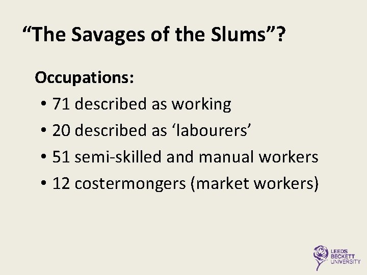 “The Savages of the Slums”? Occupations: • 71 described as working • 20 described