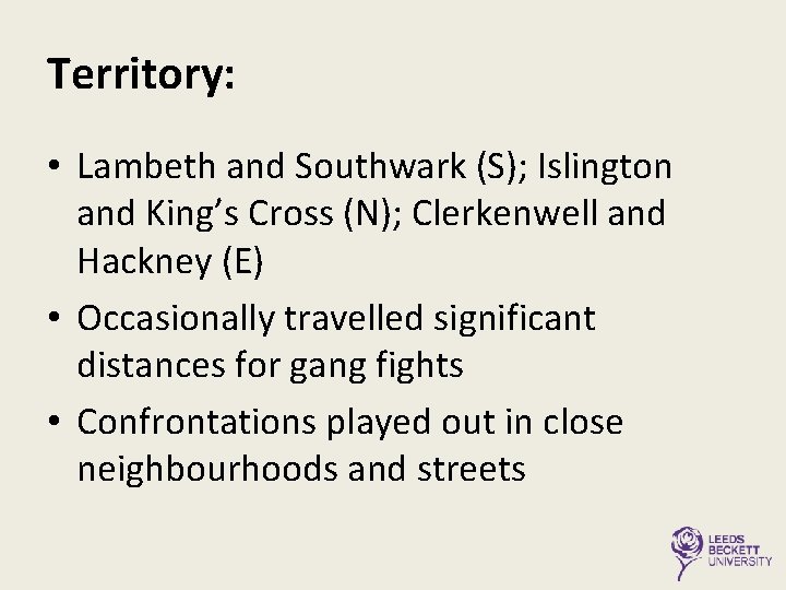 Territory: • Lambeth and Southwark (S); Islington and King’s Cross (N); Clerkenwell and Hackney