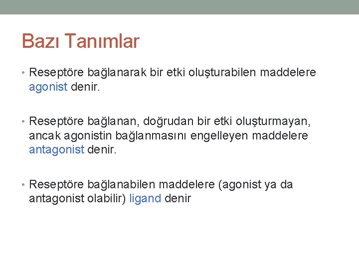 Bazı Tanımlar • Reseptöre bağlanarak bir etki oluşturabilen maddelere agonist denir. • Reseptöre bağlanan,