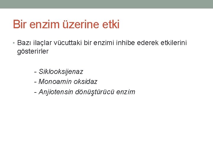 Bir enzim üzerine etki • Bazı ilaçlar vücuttaki bir enzimi inhibe ederek etkilerini gösterirler