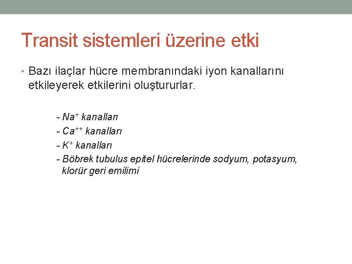 Transit sistemleri üzerine etki • Bazı ilaçlar hücre membranındaki iyon kanallarını etkileyerek etkilerini oluştururlar.