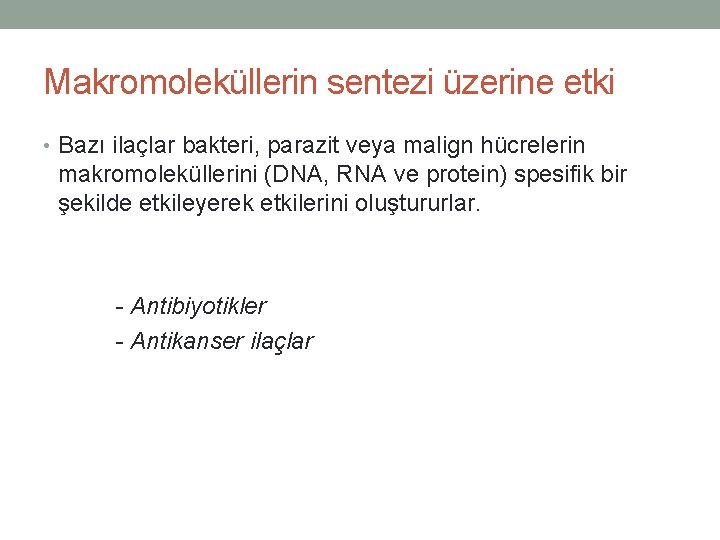 Makromoleküllerin sentezi üzerine etki • Bazı ilaçlar bakteri, parazit veya malign hücrelerin makromoleküllerini (DNA,