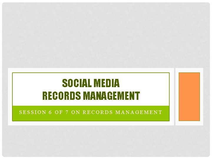 SOCIAL MEDIA RECORDS MANAGEMENT SESSION 6 OF 7 ON RECORDS MANAGEMENT 