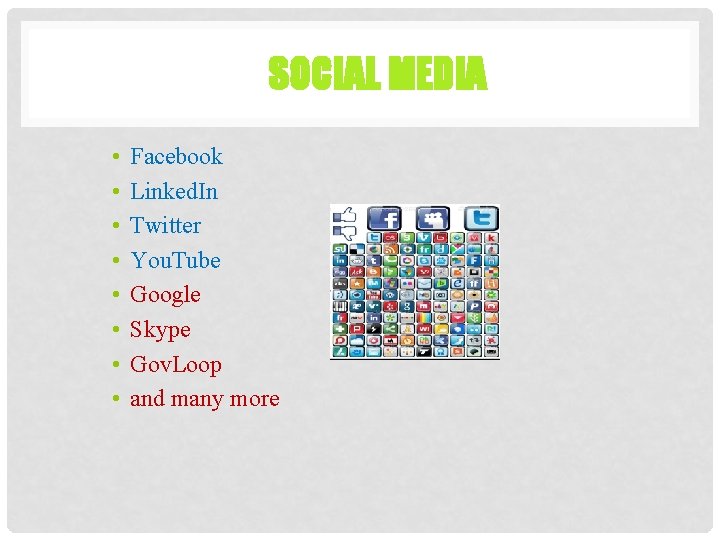 SOCIAL MEDIA • • Facebook Linked. In Twitter You. Tube Google Skype Gov. Loop