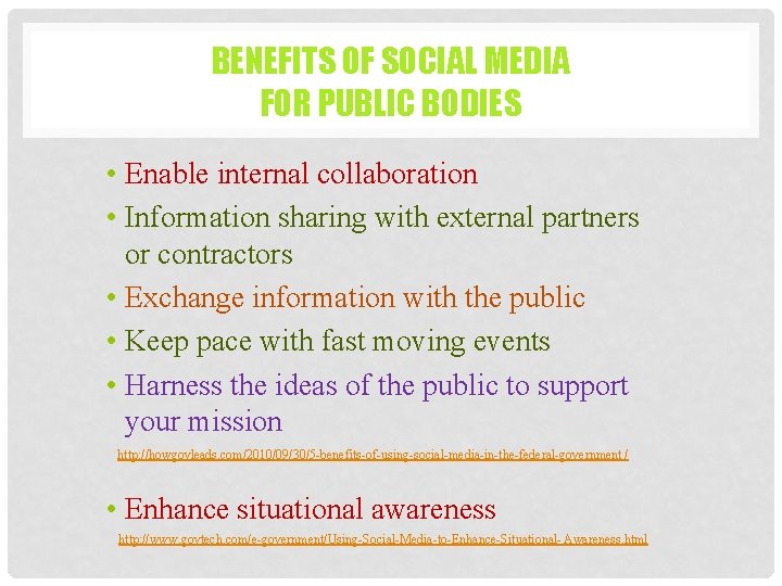 BENEFITS OF SOCIAL MEDIA FOR PUBLIC BODIES • Enable internal collaboration • Information sharing