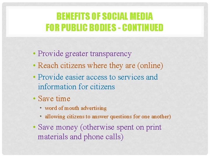 BENEFITS OF SOCIAL MEDIA FOR PUBLIC BODIES - CONTINUED • Provide greater transparency •