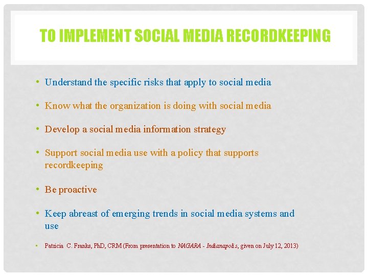 TO IMPLEMENT SOCIAL MEDIA RECORDKEEPING • Understand the specific risks that apply to social