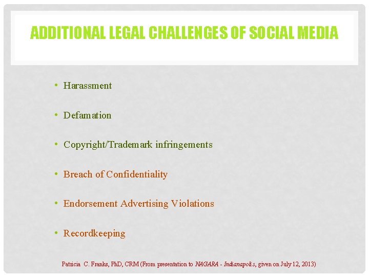 ADDITIONAL LEGAL CHALLENGES OF SOCIAL MEDIA • Harassment • Defamation • Copyright/Trademark infringements •