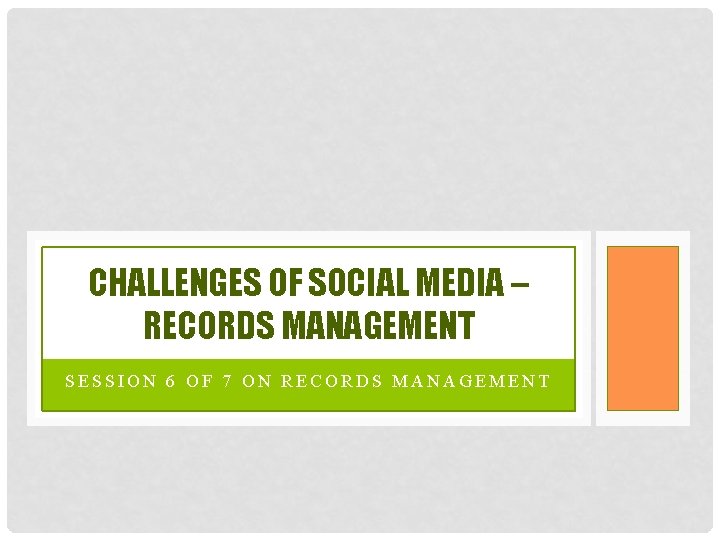 CHALLENGES OF SOCIAL MEDIA – RECORDS MANAGEMENT SESSION 6 OF 7 ON RECORDS MANAGEMENT