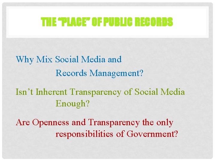 THE “PLACE” OF PUBLIC RECORDS Why Mix Social Media and Records Management? Isn’t Inherent