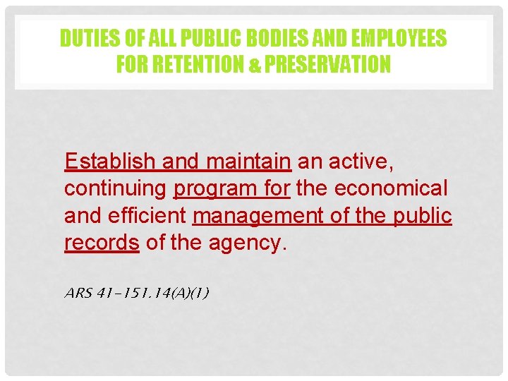 DUTIES OF ALL PUBLIC BODIES AND EMPLOYEES FOR RETENTION & PRESERVATION Establish and maintain