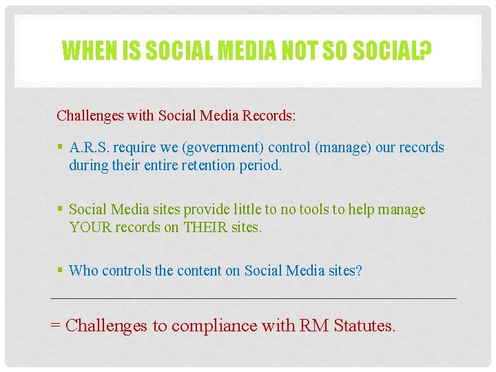 WHEN IS SOCIAL MEDIA NOT SO SOCIAL? Challenges with Social Media Records: § A.