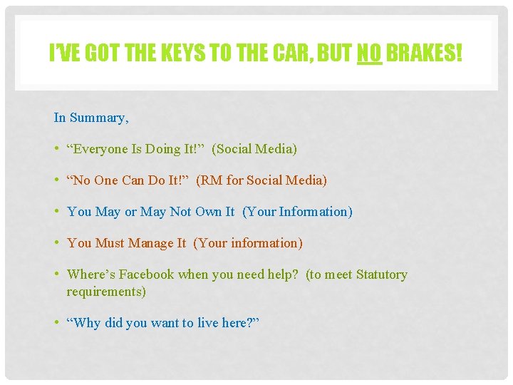 I’VE GOT THE KEYS TO THE CAR, BUT NO BRAKES! In Summary, • “Everyone