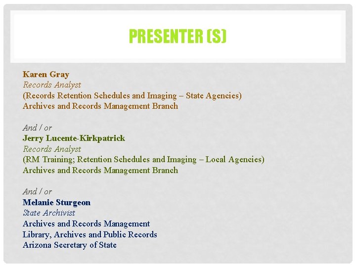 PRESENTER (S) Karen Gray Records Analyst (Records Retention Schedules and Imaging – State Agencies)