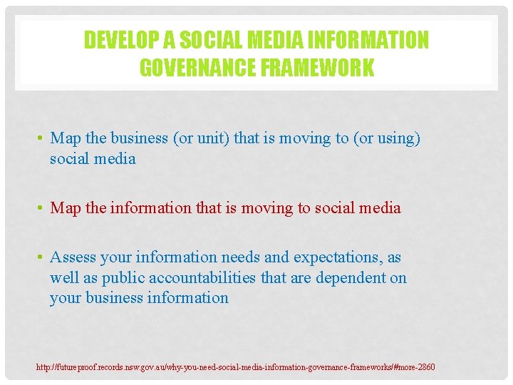 DEVELOP A SOCIAL MEDIA INFORMATION GOVERNANCE FRAMEWORK • Map the business (or unit) that