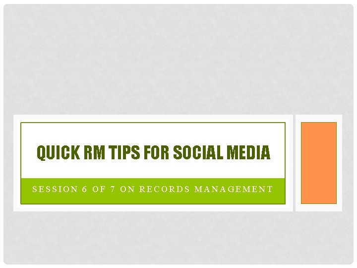 QUICK RM TIPS FOR SOCIAL MEDIA SESSION 6 OF 7 ON RECORDS MANAGEMENT 