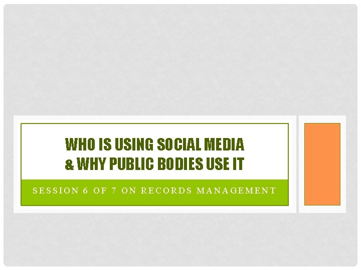 WHO IS USING SOCIAL MEDIA & WHY PUBLIC BODIES USE IT SESSION 6 OF
