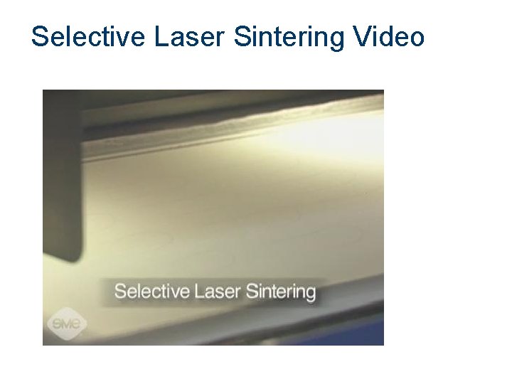 Selective Laser Sintering Video Selective Laser Sintering Video
