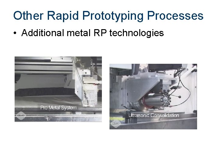 Other Rapid Prototyping Processes • Additional metal RP technologies Other Rapid Prototyping Processes • Additional metal RP technologies