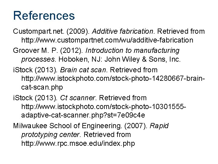 References Custompart. net. (2009). Additive fabrication. Retrieved from http: //www. custompartnet. com/wu/additive-fabrication Groover M. References Custompart. net. (2009). Additive fabrication. Retrieved from http: //www. custompartnet. com/wu/additive-fabrication Groover M.