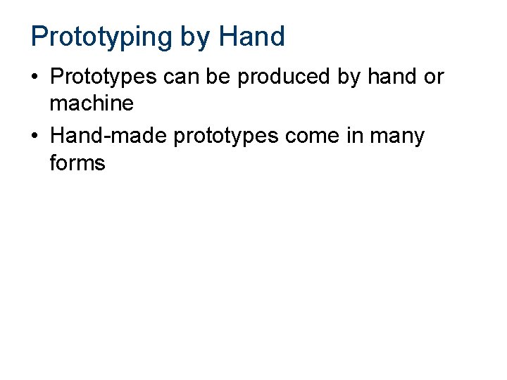 Prototyping by Hand • Prototypes can be produced by hand or machine • Hand-made Prototyping by Hand • Prototypes can be produced by hand or machine • Hand-made