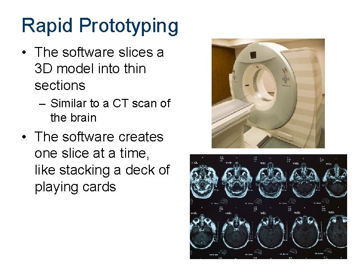 Rapid Prototyping • The software slices a 3 D model into thin sections – Rapid Prototyping • The software slices a 3 D model into thin sections –
