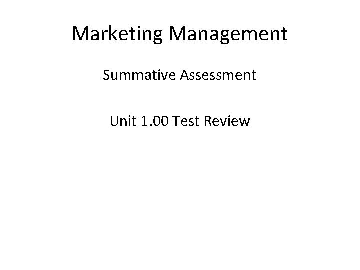 Marketing Management Summative Assessment Unit 1. 00 Test Review 