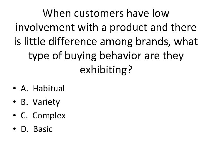 When customers have low involvement with a product and there is little difference among