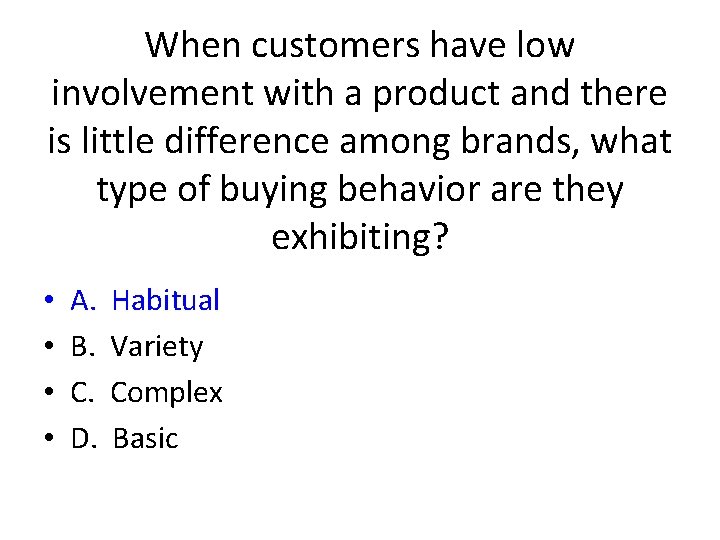 When customers have low involvement with a product and there is little difference among