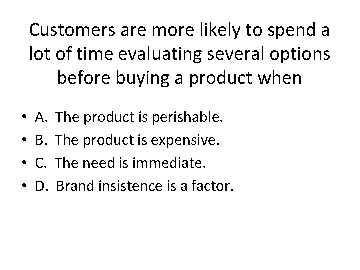 Customers are more likely to spend a lot of time evaluating several options before