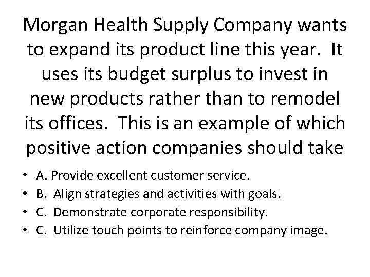 Morgan Health Supply Company wants to expand its product line this year. It uses
