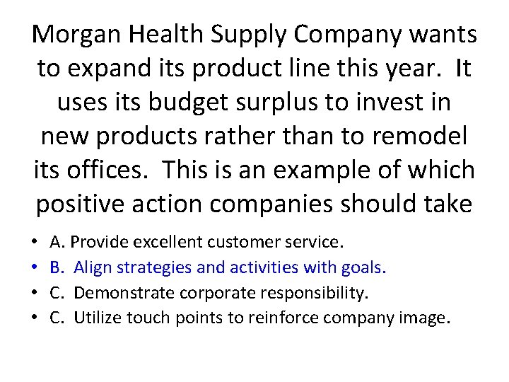 Morgan Health Supply Company wants to expand its product line this year. It uses
