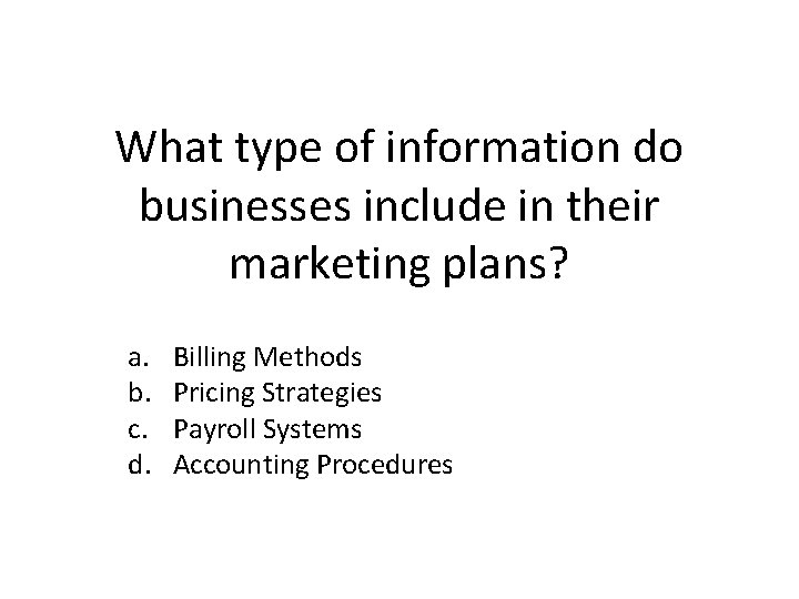 What type of information do businesses include in their marketing plans? a. b. c.