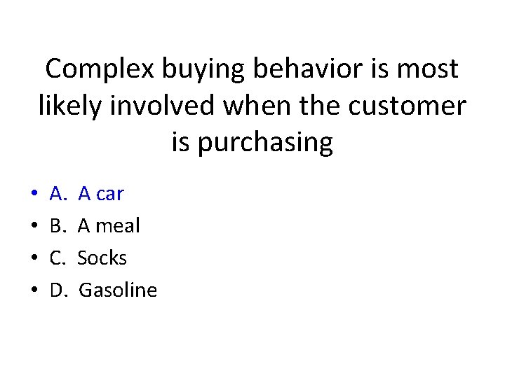 Complex buying behavior is most likely involved when the customer is purchasing • •