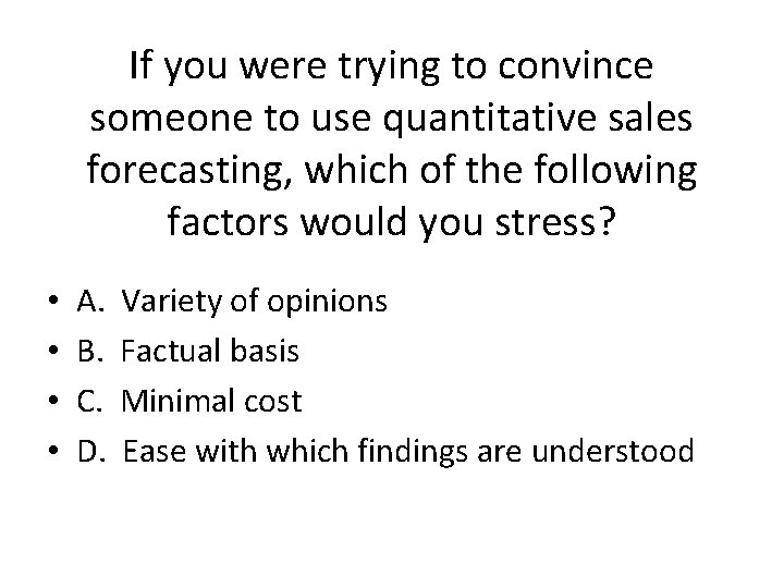 If you were trying to convince someone to use quantitative sales forecasting, which of