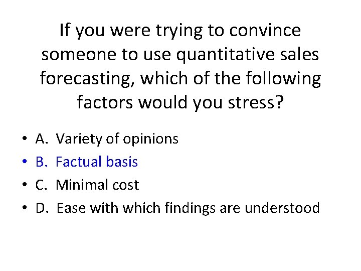 If you were trying to convince someone to use quantitative sales forecasting, which of