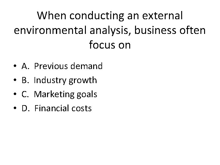 When conducting an external environmental analysis, business often focus on • • A. B.