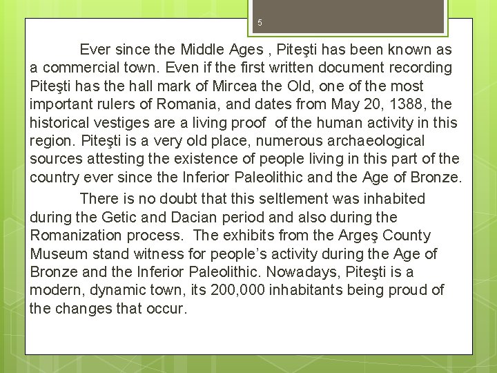 5 Ever since the Middle Ages , Piteşti has been known as a commercial