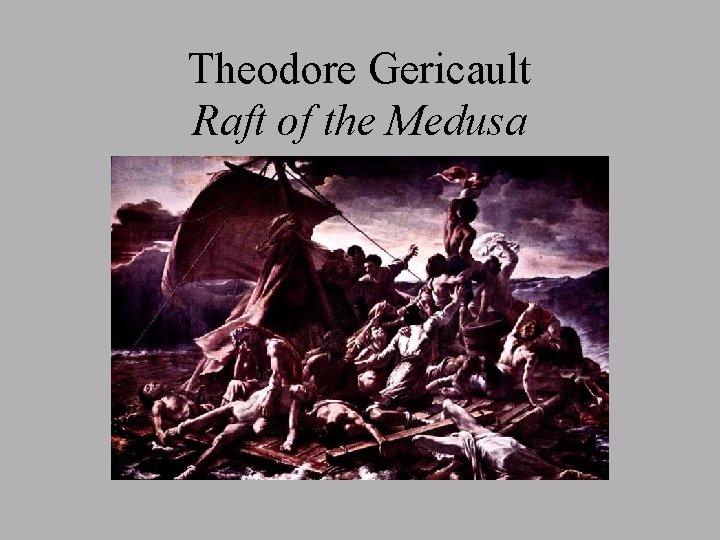 Theodore Gericault Raft of the Medusa 