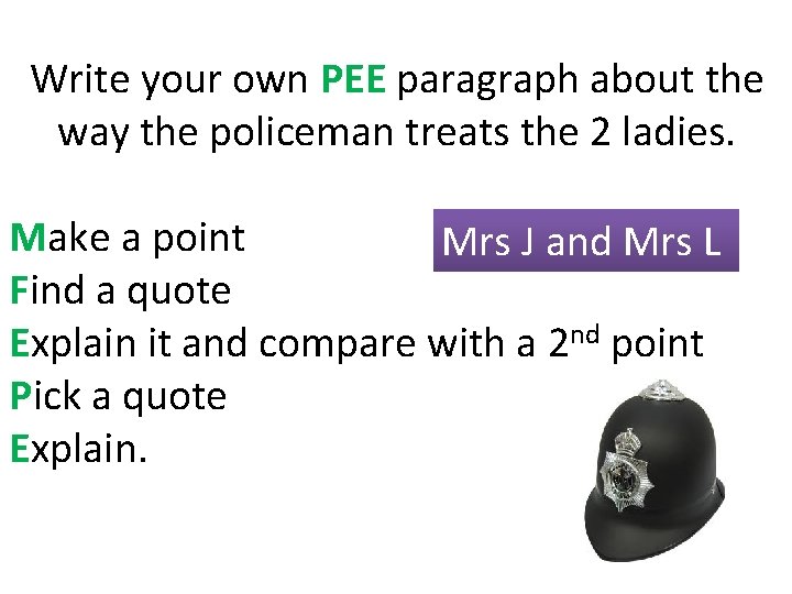 Write your own PEE paragraph about the way the policeman treats the 2 ladies.