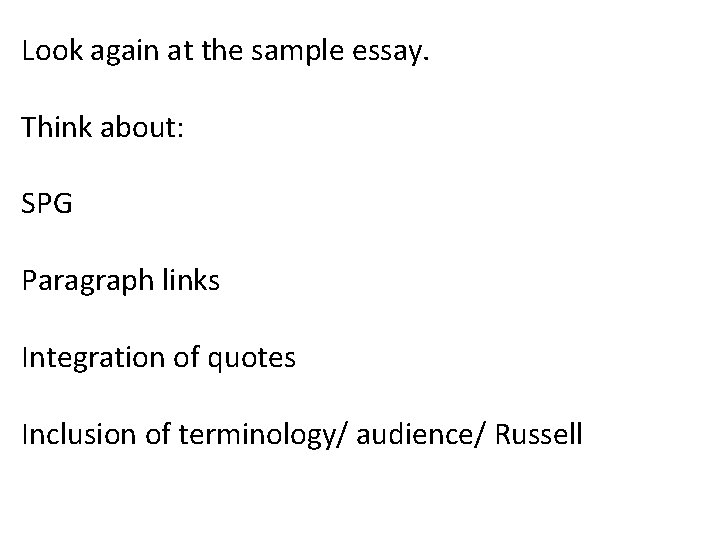 Look again at the sample essay. Think about: SPG Paragraph links Integration of quotes