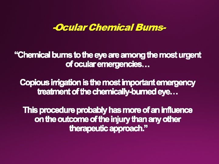 -Ocular Chemical Burns“Chemical burns to the eye are among the most urgent of ocular